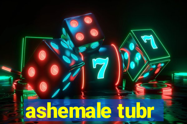 ashemale tubr